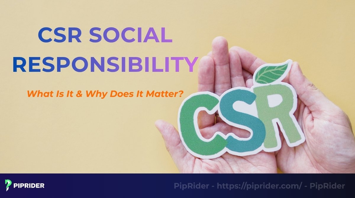 CSR Social Responsibility: What Is It & Why Does It Matter?